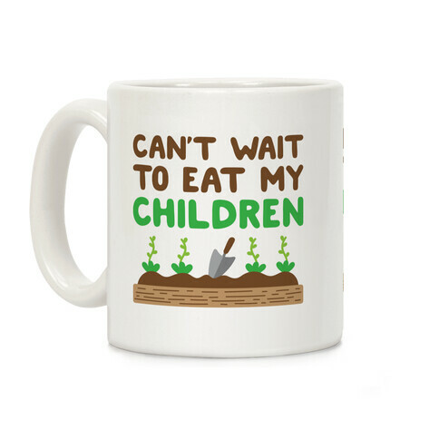 Can't Wait To Eat My Children Coffee Mug