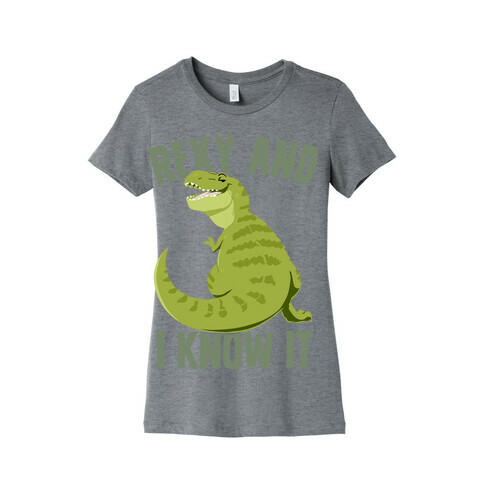 Rexy and I know it Womens T-Shirt