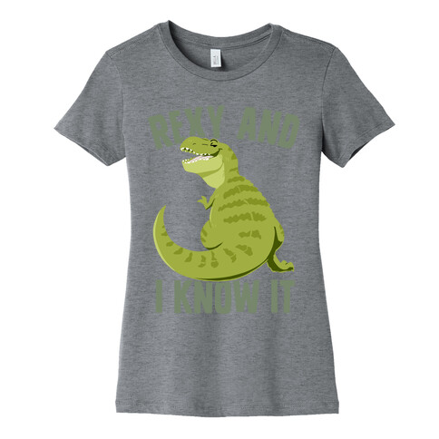 Rexy and I know it Womens T-Shirt