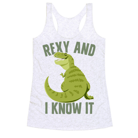 Rexy and I know it Racerback Tank Top