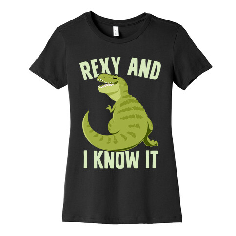 Rexy and I know it Womens T-Shirt