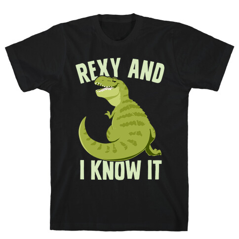 Rexy and I know it T-Shirt