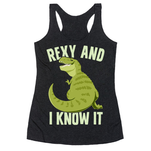 Rexy and I know it Racerback Tank Top