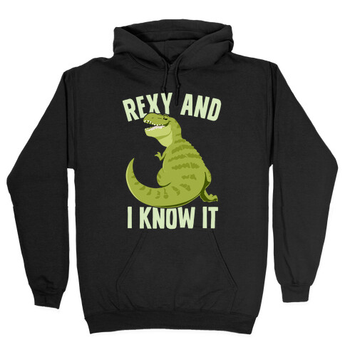 Rexy and I know it Hooded Sweatshirt