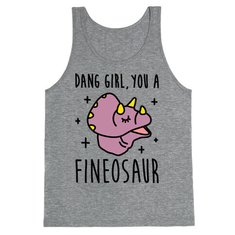 Dang Girl, You A Fineosaur Tank Top