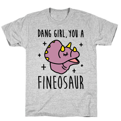 Dang Girl, You A Fineosaur T-Shirt