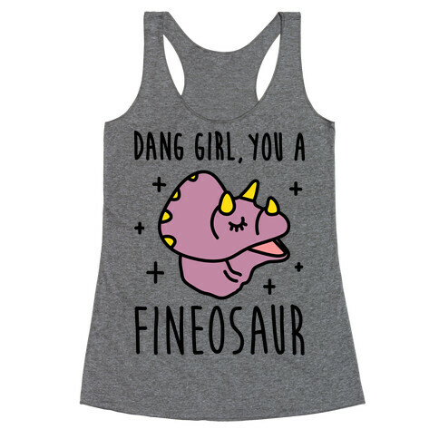 Dang Girl, You A Fineosaur Racerback Tank Top