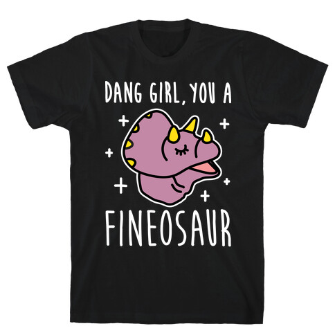 Dang Girl, You A Fineosaur T-Shirt