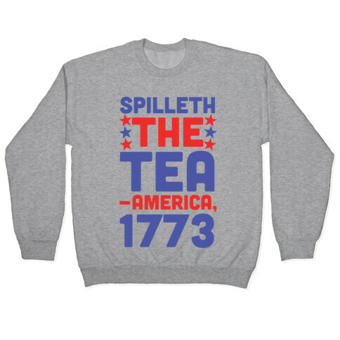 Spilleth the Tea - America, 1773 Pullover