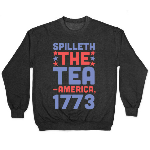 Spilleth the Tea - America, 1773 Pullover