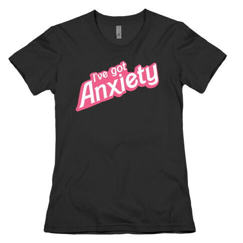I've Got Anxiety 80s Doll Womens T-Shirt