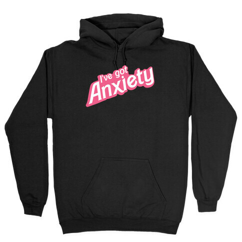 I've Got Anxiety 80s Doll Hooded Sweatshirt