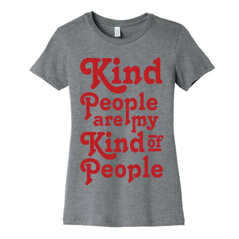 Kind People are My Kind of People Womens T-Shirt