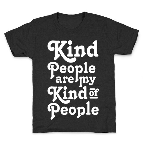 Kind People are My Kind of People Kids T-Shirt