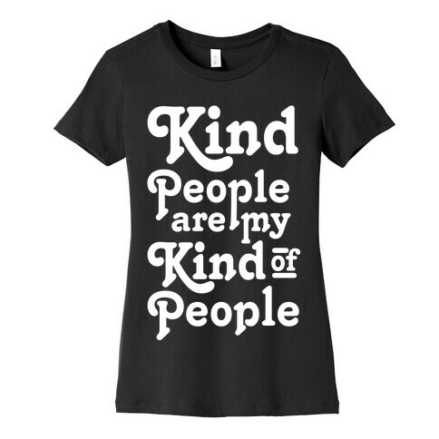 Kind People are My Kind of People Womens T-Shirt