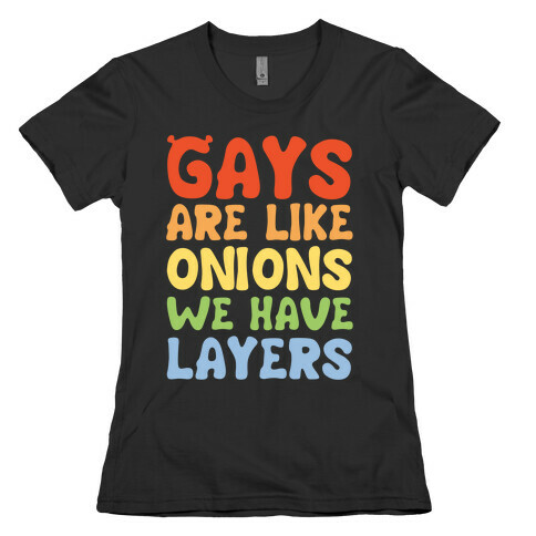 Gays Are Like Onions Parody Quote White Print Womens T-Shirt