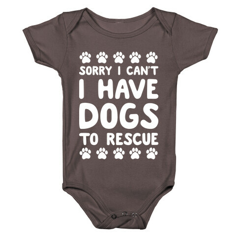 Sorry I Can't I Have Dogs To Rescue Baby One-Piece