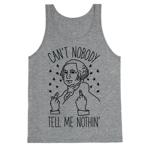 Can't Nobody Tell Me Nothin' George Washington Tank Top