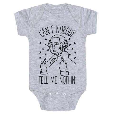 Can't Nobody Tell Me Nothin' George Washington Baby One-Piece