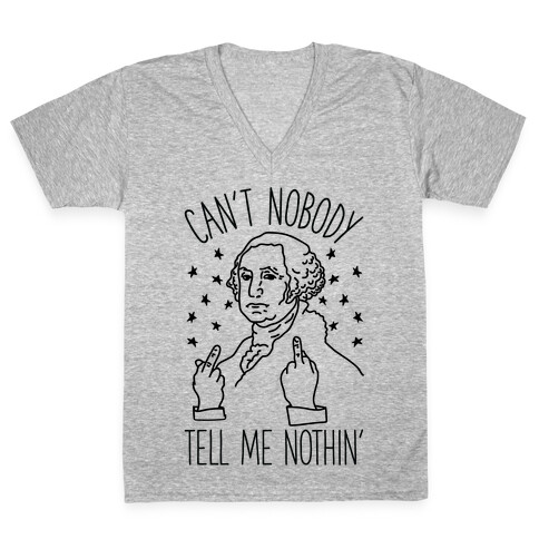 Can't Nobody Tell Me Nothin' George Washington V-Neck Tee Shirt