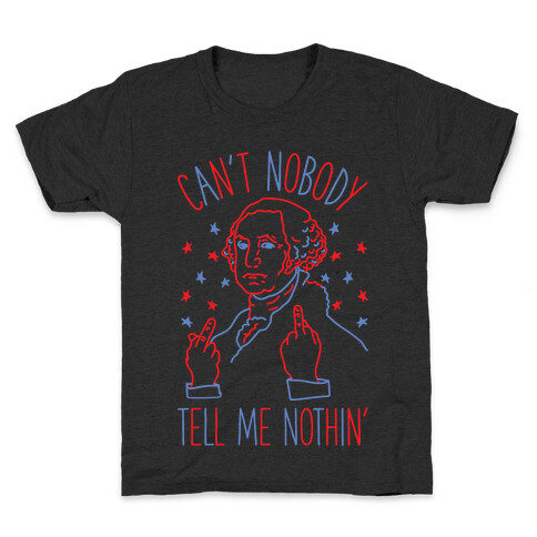 Can't Nobody Tell Me Nothin' George Washington Kids T-Shirt