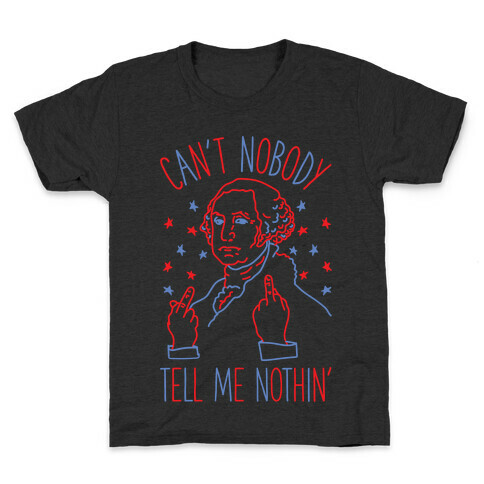 Can't Nobody Tell Me Nothin' George Washington Kids T-Shirt