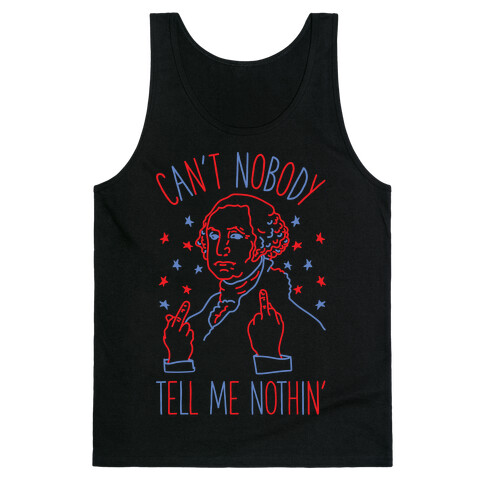 Can't Nobody Tell Me Nothin' George Washington Tank Top