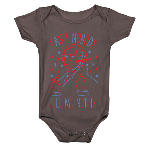 Can't Nobody Tell Me Nothin' George Washington Baby One-Piece