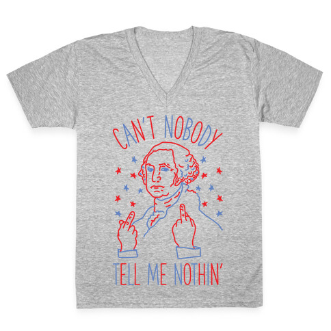 Can't Nobody Tell Me Nothin' George Washington V-Neck Tee Shirt