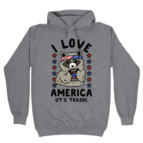 I Love America It's Trash Racoon Hooded Sweatshirt