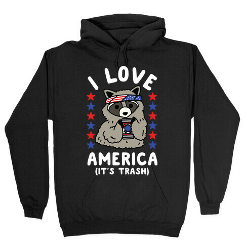 I Love America It's Trash Racoon Hooded Sweatshirt