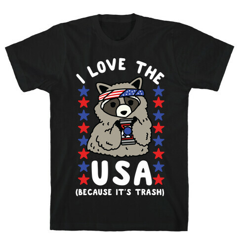 I Love USA Because It's Trash Racoon T-Shirt