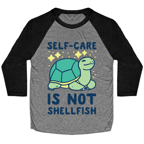 Self-Care is Not Shellfish Baseball Tee