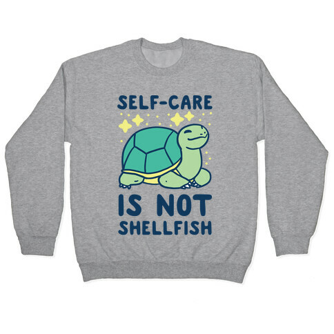 Self-Care is Not Shellfish Pullover