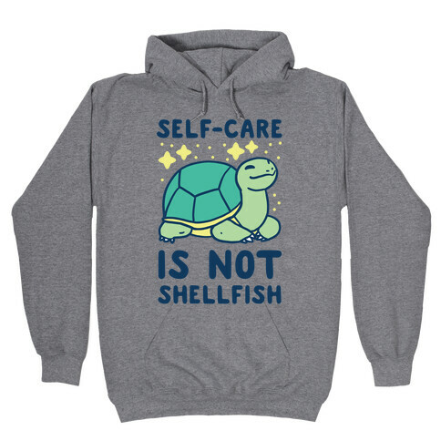 Self-Care is Not Shellfish Hooded Sweatshirt