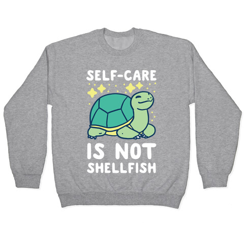 Self-Care is Not Shellfish Pullover