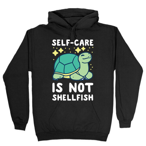 Self-Care is Not Shellfish Hooded Sweatshirt