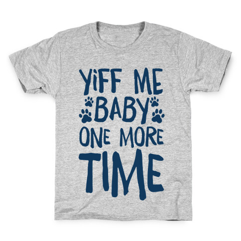 Yiff Me Baby One More Time Kids T-Shirt