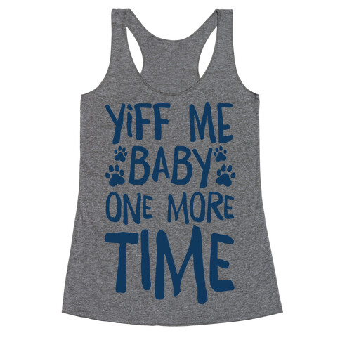 Yiff Me Baby One More Time Racerback Tank Top