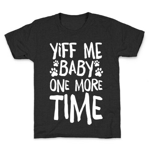 Yiff Me Baby One More Time Kids T-Shirt