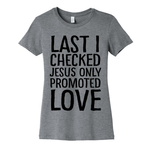 Jesus Only Promotes Love Womens T-Shirt