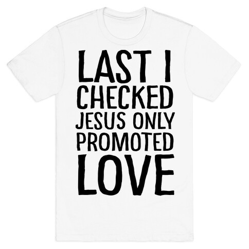 Jesus Only Promotes Love T-Shirt
