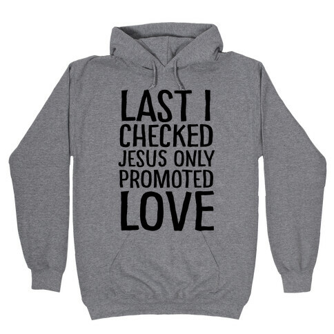 Jesus Only Promotes Love Hooded Sweatshirt