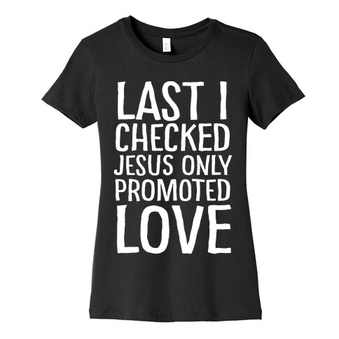 Jesus Only Promotes Love Womens T-Shirt