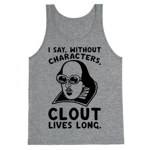 I Say Without Characters Clout Lives Long Shakespeare Parody Quote Tank Top