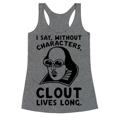 I Say Without Characters Clout Lives Long Shakespeare Parody Quote Racerback Tank Top