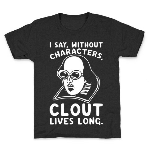 I Say Without Characters Clout Lives Long Shakespeare Parody Quote White Print Kids T-Shirt