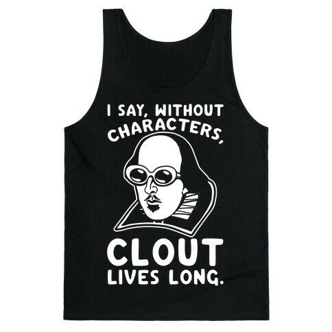 I Say Without Characters Clout Lives Long Shakespeare Parody Quote White Print Tank Top