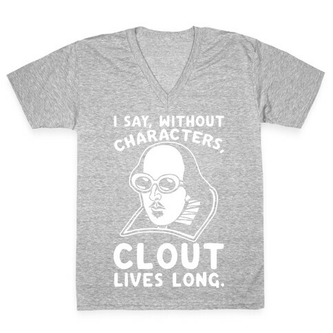 I Say Without Characters Clout Lives Long Shakespeare Parody Quote White Print V-Neck Tee Shirt