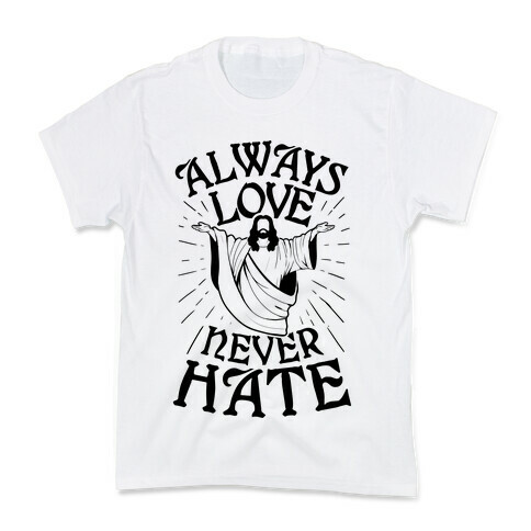 Always Love, Never Hate Kids T-Shirt